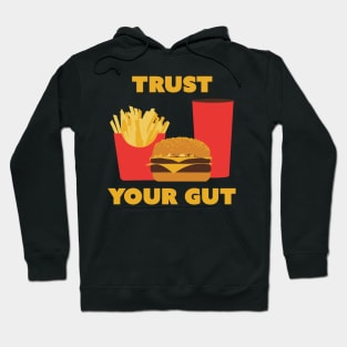 Trust Your Gut - Fast Food Burgers Fries Hoodie